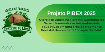 Escola na Floresta: Caminhos do Saber - Projeto – PIBEX 2025